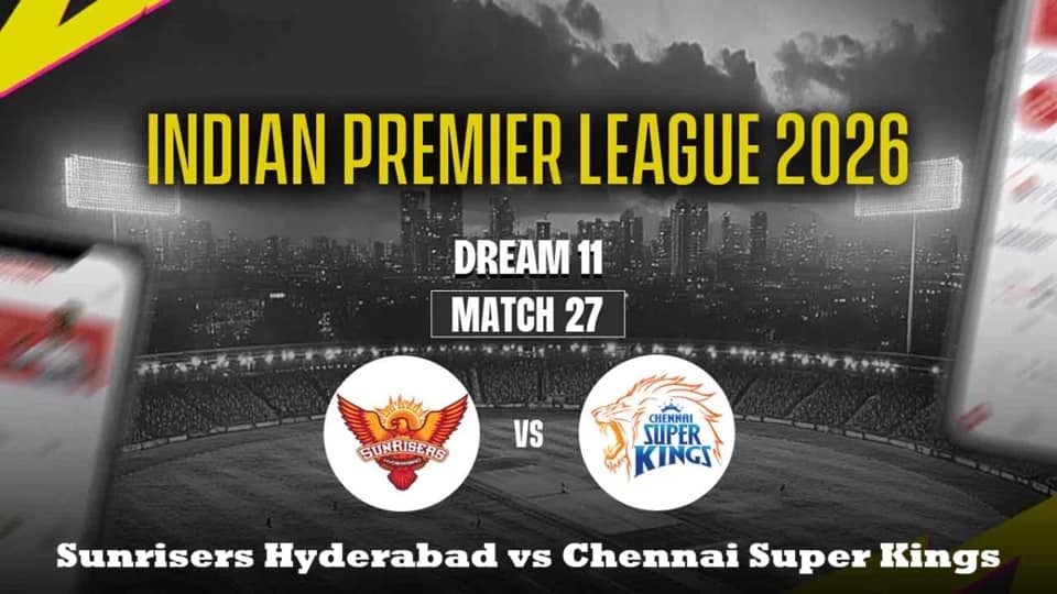 [CRK] SRH vs CSK IPL 2026 Match 27: Dream11 Prediction, Pitch Report & Preview